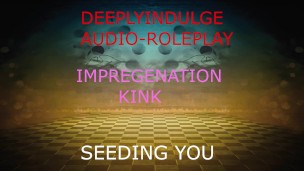 IMPREGENATION FANTASY (AUDIO PORN) BREEDING AND SEEDING YOUR WOMB TO IMPREGENATE YOU